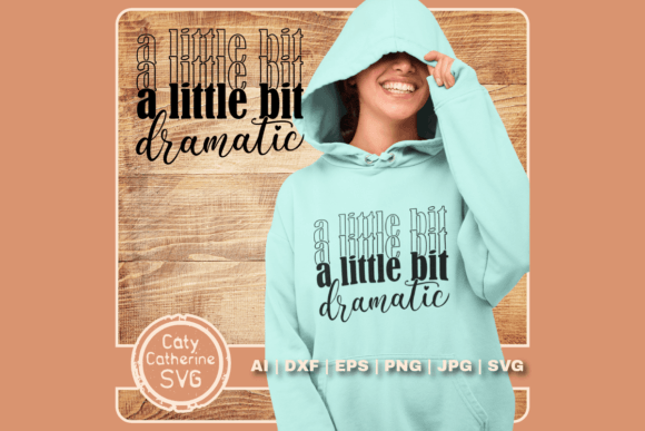 A Little Bit Dramatic Funny Quote SVG for Crafts & Graphics