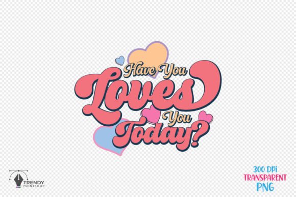 Have You Loves Quote Graphics for Crafts