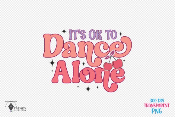 It’s Ok to Dance Quote Graphics for Crafts