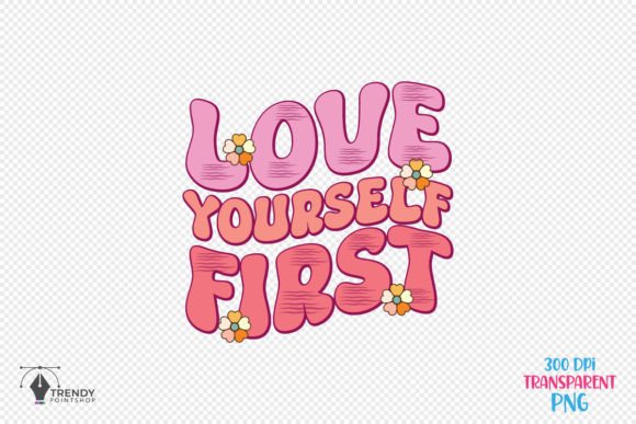 Love Yourself First SVG PNG Design for Crafts & Graphics