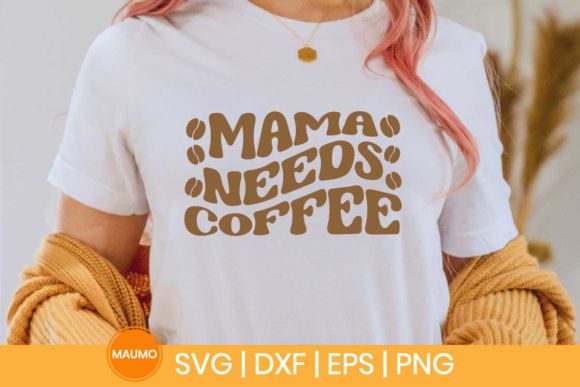 Mama Needs Coffee SVG Quote: Graphics for Print Templates