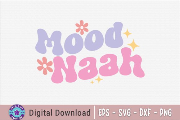Mood Naah, Sarcastic Quote SVG: Graphics for Crafts & Brand Voice