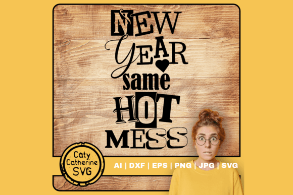 New Year Same Hot Mess SVG Graphics for Crafts