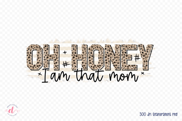 Oh Honey I Am That Mom — Crafts & Graphics