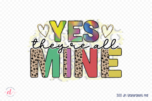 Yes They’re All Mine PNG: Mom Life Graphics for Crafts