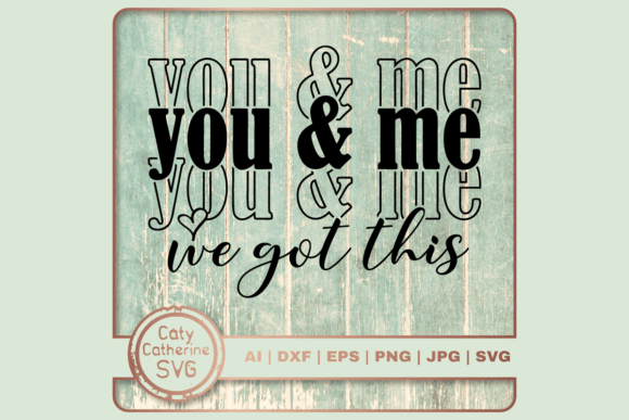 You Me We Got This Couple Quote SVG: Graphics for Crafts & Content